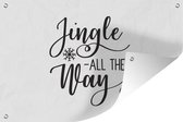 Tuinposter - Tuindoek - Tuinposters buiten - Kerst quote "Jingle all the way" met een witte achtergrond - 120x80 cm - Tuin