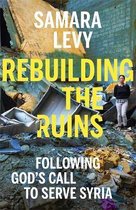 Rebuilding the Ruins Following Gods call to serve Syria