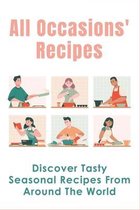 All Occasions' Recipes: Discover Tasty Seasonal Recipes From Around The World