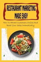 Restaurant Marketing Made Easy: How To Attract Customers Online And Boost Your Sales Dramatically
