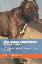 Cómo Aumentar la Inteligencia de Un Alano Español