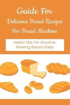 Guide For Delicious Bread Recipes For Bread Machine: Useful Tips For Anyone, Making Bread Easily