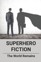 Superhero Fiction: The World Remains