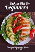 Dukan Diet For Beginners: Easy Steps To Permanent Weight Loss & Looking Good