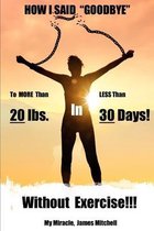 How I Said "Goodbye" to MORE Than 20 Pounds in LESS Than 30 Days!