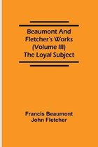 Beaumont and Fletcher's Works (Volume III) The Loyal Subject