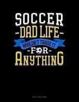 Soccer Dad Life Wouldn't Trade It For Anything: Two Column Ledger