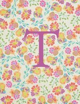 T: Monogram Initial T Notebook for Women and Girls-Bright Floral-120 Pages 8.5 x 11