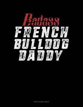 Badass French Bulldog Daddy: Two Column Ledger