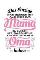 Das Einzige, Was Besser Ist, ALS Dich Zur Mama Zu Haben, Ist, Dass Meine Kinder Dich ALS Oma Haben: Notizbuch / Notizheft F�r Mutter Gro�mutter Mutter