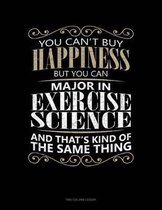 You Can't Buy Happiness But You Can Major In Exercise Science And That's Kind Of The Same Thing: Two Column Ledger