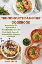 The Complete Dash Diet Cookbook: A Collection Of High-Protein Plant-Based Recipes For Dash diet & Dash diet Bodybuilders