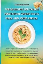 The 50 Recipes on Italian Vegetarian Cuisine Pasta, Pizza and Soups 2021/22