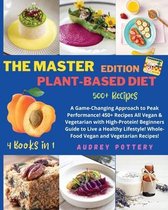The Master Edition of Plant-Based Diet: 4 Books in 1: COOKBOOK+DIET ED