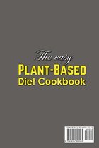 The Easy Plant-Based Diet Cookbook; Delicious, Healthy Whole Food Recipes