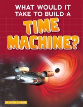 Sci-Fi Tech - What Would It Take to Build a Time Machine?
