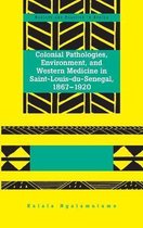 Colonial Pathologies, Environment, and Western Medicine in Saint-Louis-du-Senegal, 1867-1920
