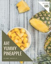 Ah! 185 Yummy Pineapple Recipes