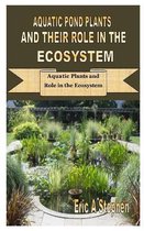 Aquatic Pond Plants and Their Role in the Ecosystem