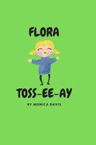 Flora Toss-ee-ay