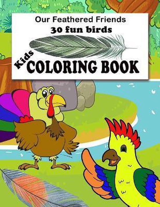 Our Feathered Friends 30 fun birds Kids COLORING BOOK: 8x11in Kids ...