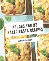 Ah! 365 Yummy Baked Pasta Recipes