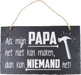Wandbord van Leisteen - met Spreuk: Als mijn PAPA het niet kan maken, dan kan NIEMAND het! - Tekstbord