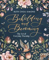 Beholding and Becoming The Art of Everyday Worship