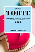Super Torte 2021 (Cake Recipes 2021 Italian Edition)