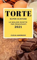 Torte Super Gustose 2021 (Super Tasty Cake Recipes 2021 Italian Edition)