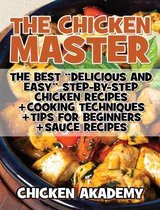 The Chicken Master - The Best Delicious And Easy Step-by-step Chicken Recipes - Ultra Premium Color: The Ultimate Guide to Master Cooking Chicken