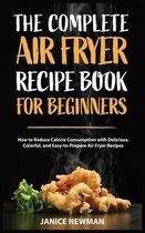 The Complete Air Fryer Recipe Book For Beginners