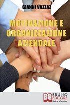 Motivazione e Organizzazione Aziendale: Come Promuovere e Stimolare la Motivazione Individuale