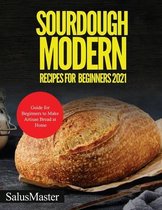 Sourdough Modern Recipes for Beginners 2021