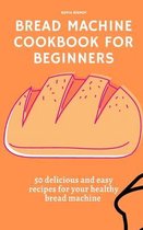 Bread Machine Cookbook for Beginners