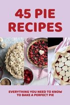 45 Pie Recipes: Everything You Need To Know To Bake A Perfect Pie