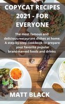 Copycat Recipes 2021 Make It by Your Own: : How to Make the Most Famous and Delicious Restaurant Dishes at Home. a Step-By-Step Cookbook to Prepare Your Favorite Popular Brand-Name