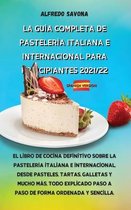 La Guia Completa de Pasteleria Italiana E Internacional Para Principiantes 2021/22