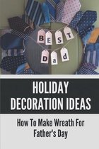 Holiday Decoration Ideas: How To Make Wreath For Father's Day