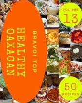 Bravo! Top 50 Healthy Oaxacan Recipes Volume 13