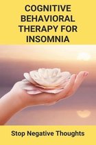 Cognitive Behavioral Therapy For Insomnia: Stop Negative Thoughts