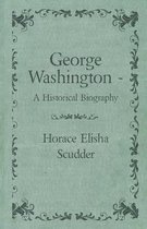 George Washington - A Historical Biography