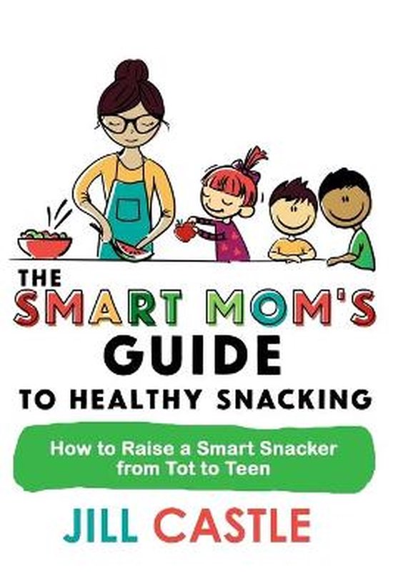 The Smart Mom's Guide-The Smart Mom's Guide to Healthy Snack ... - cover