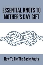Essential Knots To Mother's Day Gift: How To Tie The Basic Knots