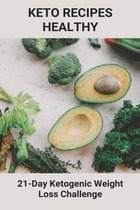 Keto Recipes Healthy: 21-Day Ketogenic Weight Loss Challenge