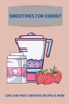 Smoothies For Energy: Low Carb Fruit Smoothie Recipes & More