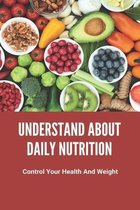 Understand About Daily Nutrition: Control Your Health And Weight