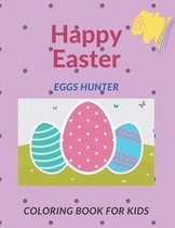 Happy Easter Eggs Hunter Coloring Book For Kids