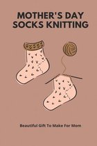 Mother's Day Socks Knitting: Beautiful Gift To Make For Mom
