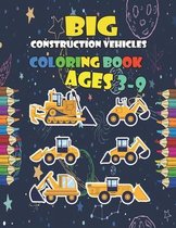 Big Construction Vehicles Coloring Book For Kids Ages 3-9